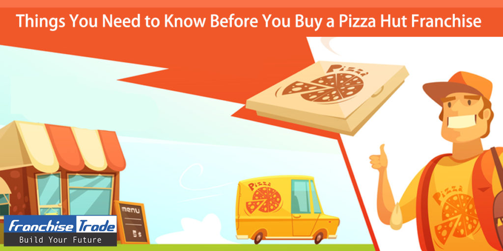 Things Need to Know Before Buy a Pizza Hut Franchise