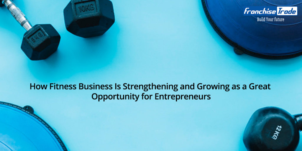 Fitness Business-Growing as a Great Opportunity for Entrepreneurs